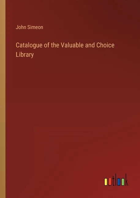 Catalogue of the Valuable and Choice Library - Paperback