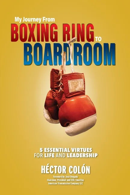 My Journey from Boxing Ring to Boardroom: 5 Essential Virtues for Life and Leadership - Paperback