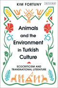 Animals and the Environment in Turkish Culture: Ecocriticism and Transnational Literature - Paperback