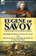 Eugene of Savoy: Marlborough's Great Military Partner-Memoirs of Prince Eugene of Savoy & Prince Eugene-Soldier of Fortune by Alexander Innes Shand - Paperback