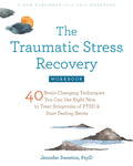 The Traumatic Stress Recovery Workbook: 40 Brain-Changing Techniques You Can Use Right Now to Treat Symptoms of Ptsd and Start Feeling Better - Paperback