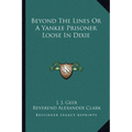 Beyond The Lines Or A Yankee Prisoner Loose In Dixie - Paperback