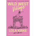 Wild West Village: Not a Memoir (Unless I Win an Oscar, Die Tragically, or Score a Country #1) - Hardcover