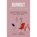 Burnout Recovery: A Guide for Freelancers to Bounce Back (A Holistic Approach to Restoring Health and Happiness) - Paperback