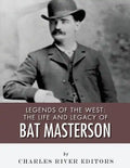 Legends of the West: The Life and Legacy of Bat Masterson - Paperback