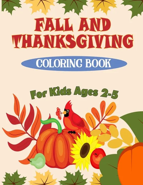 Fall and Thanksgiving Coloring Book For Kids Ages 2 - 5: 50 Big & Fun Designs Coloring Pages for Kids, Toddlers, and Preschoolers: Autumn Leaves, Turk - Paperback