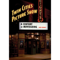 Twin Cities Picture Show: A Century of Moviegoing - Paperback
