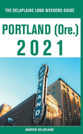 Portland (Ore.) - The Delaplaine 2021 Long Weekend Guide - Paperback