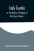 Lady Eureka; or, The Mystery: A Prophecy of the Future. Volume 1 - Paperback