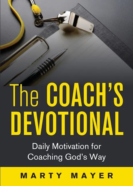 The Coach's Devotional: Daily Motivation for Coaching God's Way - Paperback