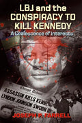 LBJ and the Conspiracy to Kill Kennedy: A Coalescence of Interests - Paperback