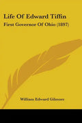 Life Of Edward Tiffin: First Governor Of Ohio (1897) - Paperback