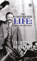 The Strenuous Life: Essays and Addresses - Hardcover