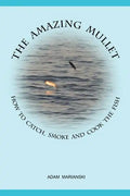 The Amazing Mullet: How To Catch, Smoke And Cook The Fish - Paperback