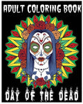 Adult Coloring Book Day Of The Dead: An Anti-Stress Coloring Book +100 Pages (Skull Designs, Beautiful Flowers, Mandalas and Animals) - Paperback