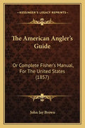 The American Angler's Guide: Or Complete Fisher's Manual, for the United States (1857) - Paperback