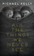 All the Things We Never See - Hardcover
