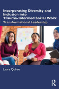 Incorporating Diversity and Inclusion Into Trauma-Informed Social Work: Transformational Leadership - Paperback