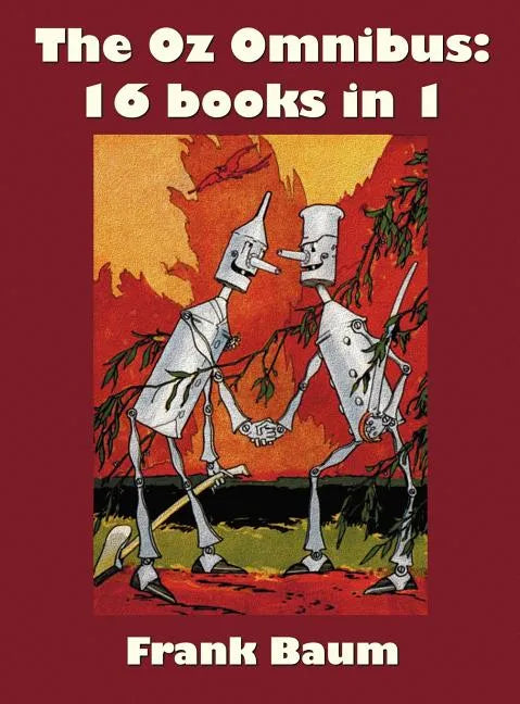 The Oz Omnibus (Unabridged), Including: The Wonderful Wizard of Oz, the Marvelous Land of Oz, the Woggle-Bug Book, Ozma of Oz, Dorothy and the Wizard - Hardcover