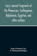 Cory'S Ancient Fragments Of The Phoenician, Carthaginian, Babylonian, Egyptian, And Other Authors - Paperback