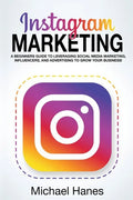 Instagram Marketing: A beginners guide to leveraging social media marketing, influencers, and advertising to grow your business! - Paperback