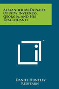 Alexander McDonald Of New Inverness, Georgia, And His Descendants - Paperback