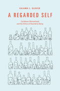 A Regarded Self: Caribbean Womanhood and the Ethics of Disorderly Being - Paperback
