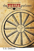 The Twelve Outlaws: A Disciple Bible Study For Tweens and Teens - Paperback
