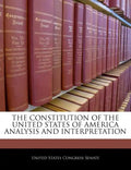 The Constitution of the United States of America Analysis and Interpretation - Paperback