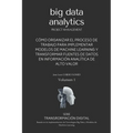 Big Data Analytics en español: Guía rápida que muestra una metodología de trabajo para implementar modelos de Machine Learning y tecnologías Big Data - Paperback