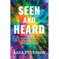 Seen and Heard: Shake Free of the Unseen Forces Holding You Back - Paperback