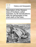 Description of the Western Isles of Scotland, Called Hybrides; By MR Donald Monro with His Geneologies of the Chief Clans of the Isles. . - Paperback
