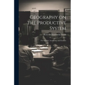 Geography on the Productive System: For Schools, Academies, and Families - Paperback