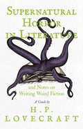 Supernatural Horror in Literature;And Notes on Writing Weird Fiction - Paperback