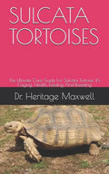 Sulcata Tortoises: The Ultmate Care Guide For Sulcata Tortoise, It's Caging, Health, Feeding And Breeding - Paperback