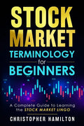 Stock Market Terminology for Beginners: A Complete Guide to learning the Stock Market Lingo - Paperback