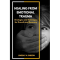 Healing From Emotional Trauma: Strategies and Techniques for Growth and Recovery - Paperback