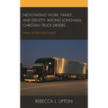 Negotiating Work, Family, and Identity Among Long-Haul Christian Truck Drivers: What Would Jesus Haul? - Hardcover