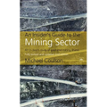 An Insider's Guide to the Mining Sector, 2nd edition - Hardcover