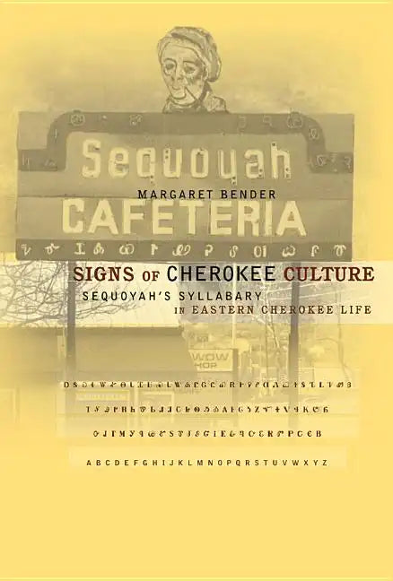 Signs of Cherokee Culture: Sequoyah's Syllabary in Eastern Cherokee Life - Paperback