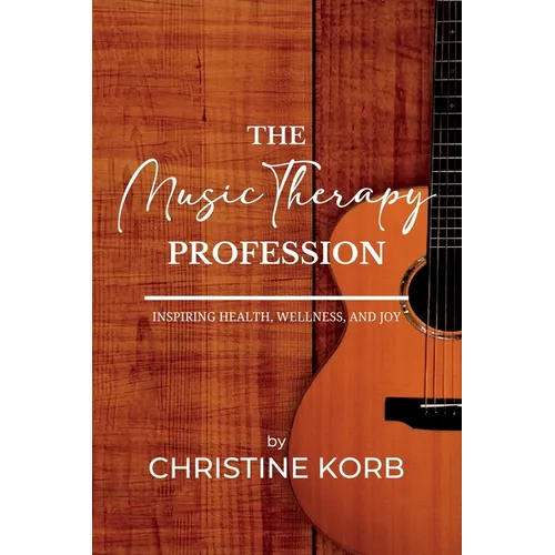 The Music Therapy Profession: Inspiring Health, Wellness, and Joy - Paperback