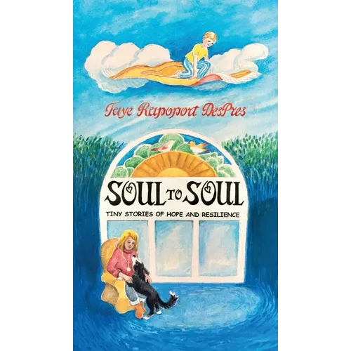 Soul to Soul: Tiny Stories of Hope and Resilience - Hardcover