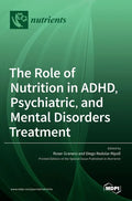 The Role of Nutrition in ADHD, Psychiatric, and Mental Disorders Treatment - Hardcover