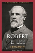 Robert E. Lee: A Biography - Hardcover
