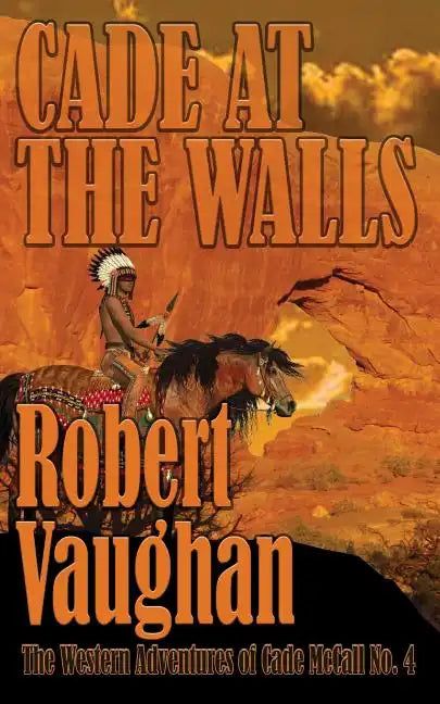 Cade At The Walls: The Western Adventures of Cade McCall Book IV - Paperback