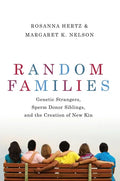 Random Families: Genetic Strangers, Sperm Donor Siblings, and the Creation of New Kin - Paperback
