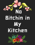 No Bitchin in My Kitchen: personalized recipe box, recipe keeper make your own cookbook, 106-Pages 8.5" x 11" Collect the Recipes You Love in Yo - Paperback