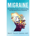 Migraine: The Definitive guide to Understanding and Managing Severe Headaches - Hardcover