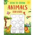 How to Draw Animals for Kids: An Easy to Follow Step-by-Step Guide for Kids to Draw 50 Cute Animals. - Paperback