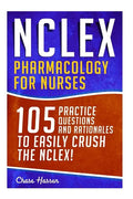 NCLEX: Pharmacology for Nurses: 105 Nursing Practice Questions & Rationales to EASILY Crush the NCLEX! - Paperback
